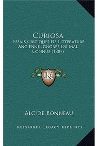 Curiosa: Essais Critiques De Litterature Ancienne Ignoree Ou Mal Connue (1887)