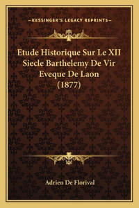 Etude Historique Sur Le XII Siecle Barthelemy De Vir Eveque De Laon (1877)