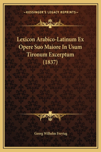 Lexicon Arabico-Latinum Ex Opere Suo Maiore In Usum Tironum Excerptum (1837)