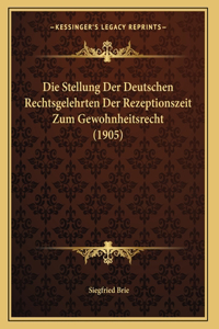 Stellung Der Deutschen Rechtsgelehrten Der Rezeptionszeit Zum Gewohnheitsrecht (1905)