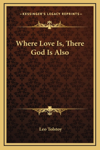 Where Love Is, There God Is Also