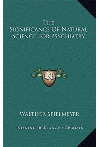 The Significance of Natural Science for Psychiatry