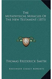 The Metaphysical Miracles Of The New Testament (1871)