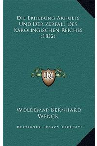 Die Erhebung Arnulfs Und Der Zerfall Des Karolingischen Reiches (1852)