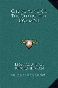 Chung Yung Or The Centre, The Common
