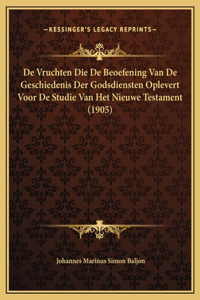 De Vruchten Die De Beoefening Van De Geschiedenis Der Godsdiensten Oplevert Voor De Studie Van Het Nieuwe Testament (1905)