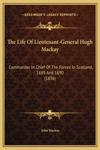The Life Of Lieutenant-General Hugh Mackay