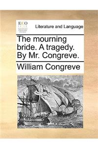 The Mourning Bride. a Tragedy. by Mr. Congreve.
