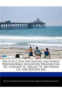 Top 5 Us Cities for Singles and Young Professionals Including Washington DC, Chicago Il, Dallas TX, San Diego CA, and Boston Ma