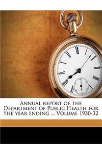 Annual Report of the Department of Public Health for the Year Ending ... Volume 1930-32