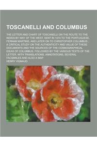 Toscanelli and Columbus; The Letter and Chart of Toscanelli on the Route to the Indies by Way of the West, Sent in 1474 to the Portuguese, Fernam Mart