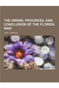 The Origin, Progress, and Conclusion of the Florida War