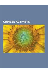 Chinese Activists: Liu Xiaobo, AI Weiwei, Gao Zhisheng, Hu Jia, Chen Guangcheng, Tan Zuoren, Huang Qi, Zhao Lianhai, Liu Xianbin, Harry W