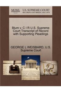 Blum V. C I R U.S. Supreme Court Transcript of Record with Supporting Pleadings