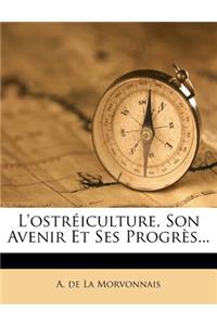 L'Ostreiculture, Son Avenir Et Ses Progres...
