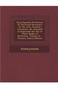 Encyclopaedia Perthensis; Or Universal Dictionary of the Arts, Sciences, Literature, &C. Intended to Supersede the Use of Other Books of Reference, Vo