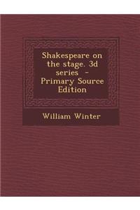 Shakespeare on the Stage. 3D Series - Primary Source Edition