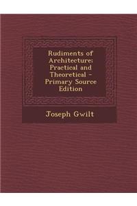 Rudiments of Architecture; Practical and Theoretical