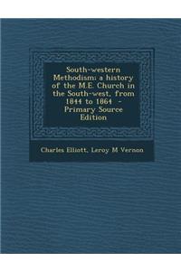 South-Western Methodism; A History of the M.E. Church in the South-West, from 1844 to 1864
