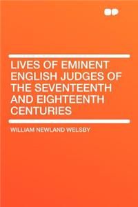 Lives of Eminent English Judges of the Seventeenth and Eighteenth Centuries