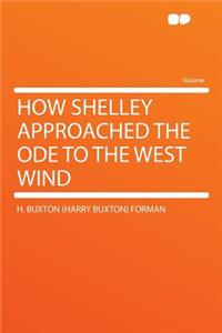 How Shelley Approached the Ode to the West Wind