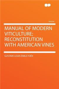 Manual of Modern Viticulture; Reconstitution with American Vines
