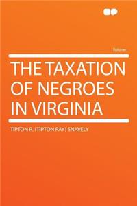 The Taxation of Negroes in Virginia