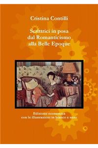 Scrittrici in posa dal Romanticismo alla Belle Epoque Edizione economica con le illustrazioni in bianco e nero