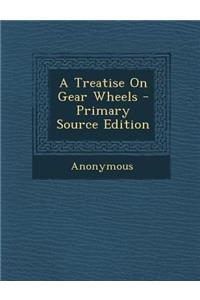 A Treatise on Gear Wheels