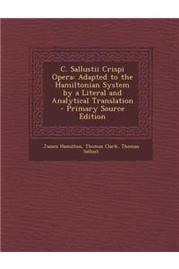 C. Sallustii Crispi Opera: Adapted to the Hamiltonian System by a Literal and Analytical Translation