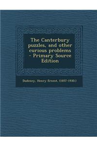 The Canterbury Puzzles, and Other Curious Problems