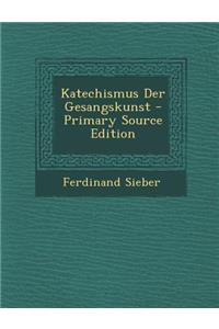Katechismus Der Gesangskunst - Primary Source Edition