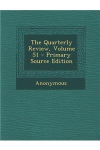 The Quarterly Review, Volume 51