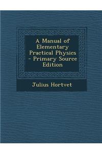 A Manual of Elementary Practical Physics - Primary Source Edition