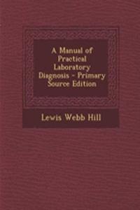 A Manual of Practical Laboratory Diagnosis - Primary Source Edition