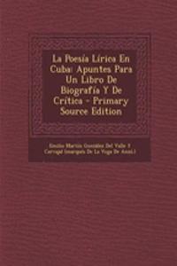 La Poesia Lirica En Cuba: Apuntes Para Un Libro de Biografia y de Critica