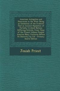 American Antiquities and Discoveries in the West: Being an Exhibition of the Evidence That an Ancient Population of Partially Civilized Nations Differing Entirely from Those of the Present Indians Peopled America Many Centuries Before Its Discovery