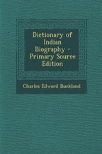 Dictionary of Indian Biography - Primary Source Edition