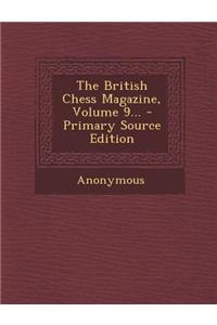 The British Chess Magazine, Volume 9...