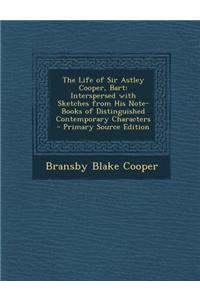 The Life of Sir Astley Cooper, Bart