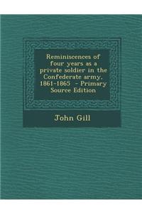 Reminiscences of Four Years as a Private Soldier in the Confederate Army, 1861-1865 - Primary Source Edition