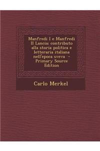 Manfredi I E Manfredi II Lancia; Contributo Alla Storia Politica E Letteraria Italiana Nell'epoca Sveva