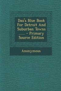 Dau's Blue Book for Detroit and Suburban Towns ...... - Primary Source Edition