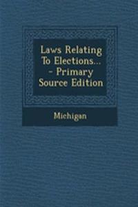 Laws Relating to Elections... - Primary Source Edition