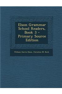 Elson Grammar School Readers, Book 3 - Primary Source Edition