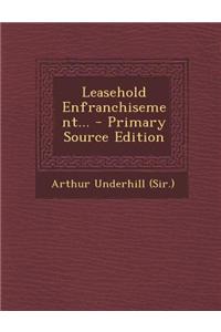 Leasehold Enfranchisement... - Primary Source Edition