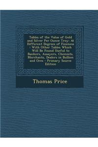 Tables of the Value of Gold and Silver Per Ounce Troy