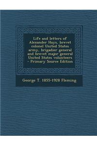 Life and Letters of Alexander Hays, Brevet Colonel United States Army, Brigadier General and Brevet Major General United States Volunteers - Primary S