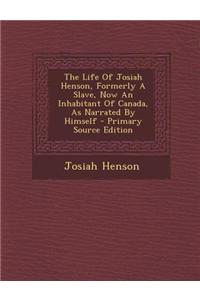 The Life of Josiah Henson, Formerly a Slave, Now an Inhabitant of Canada, as Narrated by Himself