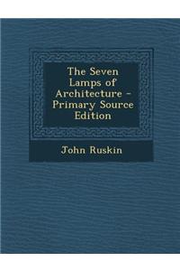 The Seven Lamps of Architecture - Primary Source Edition